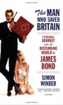 The Man Who Saved Britain: A Personal Journey into the Disturbing World of James Bond - Simon Winder