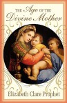 The Age of the Divine Mother - Elizabeth Clare Prophet