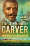 George Washington Carver: Inventor and Naturalist - Sam Wellman