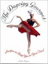 The Dancing Gourmet: Recipes to Keep You on Your Toes! - Linda Hymes