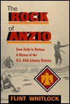 The Rock Of Anzio: From Sicily To Dachau: A History Of The U.s. 45th Infantry Division - Flint Whitlock