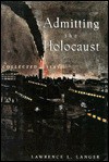 Admitting The Holocaust: Collected Essays - Lawrence L. Langer