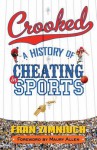 Crooked: A History of Cheating in Sports - Fran Zimniuch