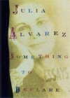 Something to Declare: Essays - Julia Alvarez