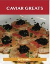 Caviar Greats: Delicious Caviar Recipes, the Top 79 Caviar Recipes - Jo Franks