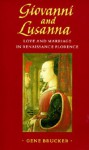 Giovanni and Lusanna: Love and Marriage in Renaissance Florence - Gene A. Brucker