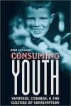 Consuming Youth - Rob Latham