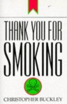 Thank you for smoking. - Christopher Buckley