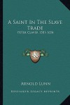 A Saint in the Slave Trade: Peter Claver 1581-1654 - Arnold Henry Moore Lunn