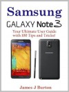 Samsung Note 3 - Your Ultimate User Guide with 100 Tips and Tricks! - James J. Burton