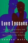 Love Lessons: African Americans And Sex, Romance, And Marriage In The Nineties - George Davis