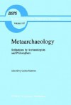 Metaarchaeology: Reflections by Archaeologists and Philosophers - Lester E. Embree