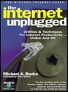 The Internet Unplugged: Utilities and Techniques for Internet Productivity . . . Online and Off - Michael A. Banks, Donald Eamon