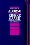 Kierkegaard: Construction of the Aesthetic - Theodor W. Adorno, Robert Hullot-Kentor