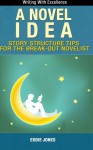 A Novel Idea: Story Structure Tips for the Break-Out Novelist - Eddie Jones