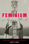 Feminism as Life's Work: Four Modern American Women through Two World Wars - Mary K. Trigg