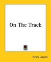 On the Track - Henry Lawson