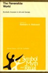 The Reversible World: Symbolic Inversion in Art and Society: (Papers) - Barbara A. Babcock