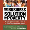 The Business Solution to Poverty: Designing Products and Services for Three Billion New Customers - Tim Powers, Gwen Hughes