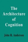 Architecture of Cognition - John R. Anderson