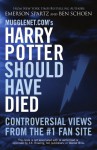 Mugglenet.Com's Harry Potter Should Have Died: Controversial Views from the #1 Fan Site (Large Print 16pt) - Emerson Spartz