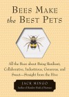 Bees Make the Best Pets: All the Buzz About Being Resilient, Collaborative, Industrious, Generous, and Sweet-Straight from the Hive - Jack Mingo