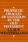 Prophetic Oracles of Salvation in the Old Testament - Claus Westermann, K. R. Crim