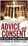 Advice and Consent: The Politics of Judicial Appointments - Lee Epstein, Jeffrey A. Segal