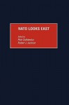 NATO Looks East - Piotr Dutkiewicz, Robert J. Jackson