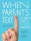 When Parents Text: So Much Said...So Little Understood - Sophia Fraioli, Lauren Kaelin