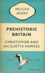 Prehistoric Britain - Christopher Hawkes, Jacquetta Hopkins Hawkes