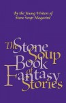 The Stone Soup Book of Fantasy Stories - William Rubel, Gerry Mandel, Michael King