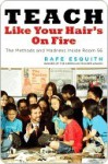 Teach Like Your Hair's on Fire: The Methods and Madness Inside Room 56 - Rafe Esquith