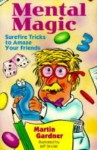 Mental Magic: Surefire Tricks to Amaze Your Friends - Martin Gardner, Jeff Sinclair