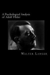 A Psychological Analysis of Adolf Hitler - Walter Langer, David Webb