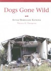 Dogs Gone Wild: After Hurricane Katrina - Theresa D. Thompson