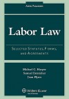 Labor Law: Selected Statutes, Forms, and Agreements, 2007 Statutory Supplement - Michael C. Harper, Samuel Estreicher, Joan Flynn