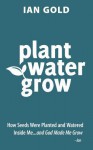 Plant Water Grow - Ian Gold