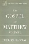 The Gospel of Matthew VOL. 2 Ch. 11-28 - William Barclay