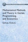 Mathematical Methods and Theory in Games, Programming, and Economics: Two Volumes Bound as One - Samuel Karlin