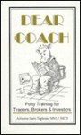 Dear Coach: Potty Training for Traders Brokers and Investors - Adrienne Laris Toghraie