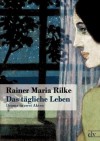 Das T Gliche Leben - Rainer Maria Rilke