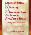 Leadership in the Library and Information Science Professions: Theory and Practice - Mark Winston