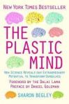 The Plastic Mind: New Science Reveals Our Extraordinary Potential to Transform Ourselves - Sharon Begley