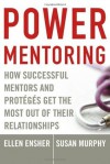 Power Mentoring: How Successful Mentors and Proteges Get the Most Out of Their Relationships - Ellen A. Ensher, Susan E. Murphy