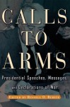 Calls to Arms: Presidential Speeches, Messages, and Declarations of War - Russell D. Buhite