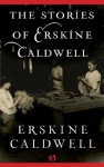 The Stories of Erskine Caldwell - Erskine Caldwell