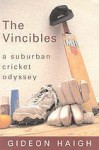 The Vincibles: A Suburban Cricket Odyssey - Gideon Haigh