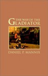 The Way of the Gladiator - Daniel P. Mannix