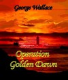 Operation Golden Dawn - George Wallace